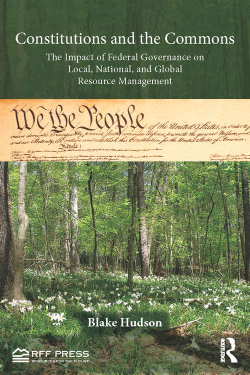 Book cover of Constitutions and the Commons: The Impact of Federal Governance on Local, National, and Global Resource Management