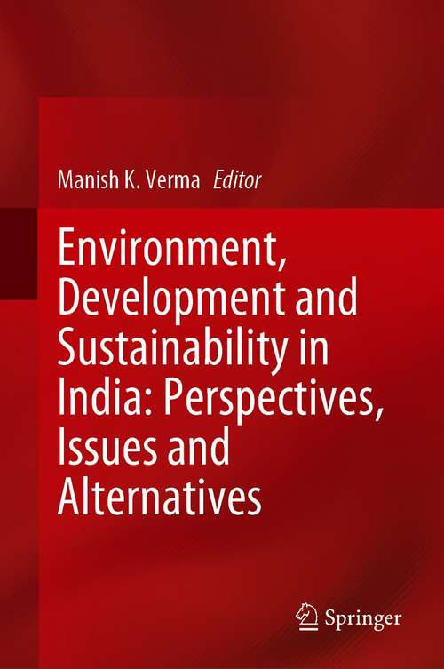 Book cover of Environment, Development and Sustainability in India: Perspectives, Issues and Alternatives (1st ed. 2021)