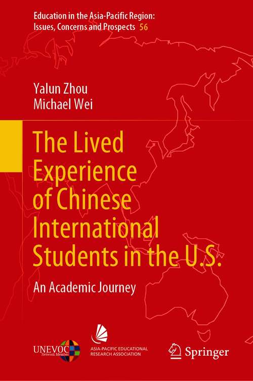 Book cover of The Lived Experience of Chinese International Students in the U.S.: An Academic Journey (1st ed. 2021) (Education in the Asia-Pacific Region: Issues, Concerns and Prospects #56)