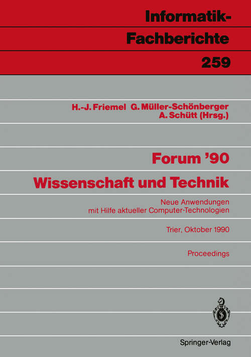 Book cover of Forum ’90 Wissenschaft und Technik: Neue Anwendungen mit Hilfe aktueller Computer-Technologien, Trier, 8./9. Oktober 1990 Proceedings (1990) (Informatik-Fachberichte #259)