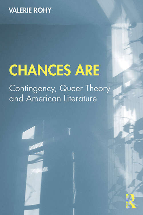 Book cover of Chances Are: Contingency, Queer Theory and American Literature