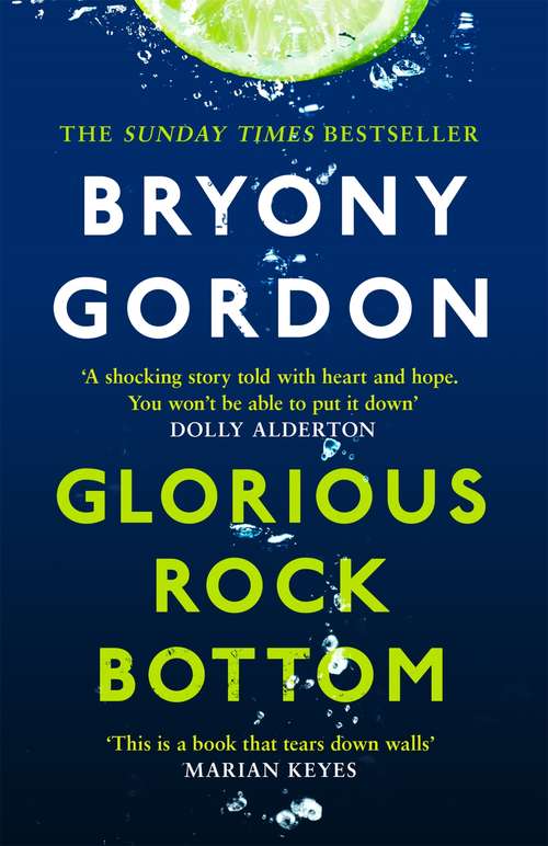 Book cover of Glorious Rock Bottom: 'A shocking story told with heart and hope. You won't be able to put it down.' Dolly Alderton