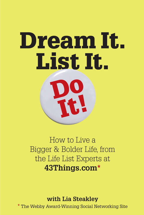 Book cover of Dream It. List It. Do It!: How to Live a Bigger & Bolder Life, from the Life List Experts at 43Things.com