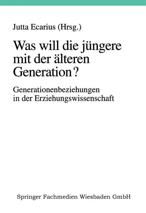 Book cover of Was will die jüngere mit der älteren Generation?: Generationsbeziehungen und Generationenverhältnisse in der Erziehungswissenschaft (1998)