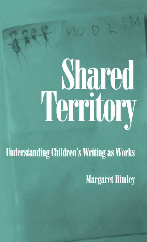 Book cover of Shared Territory: Understanding Children's Writing as Works