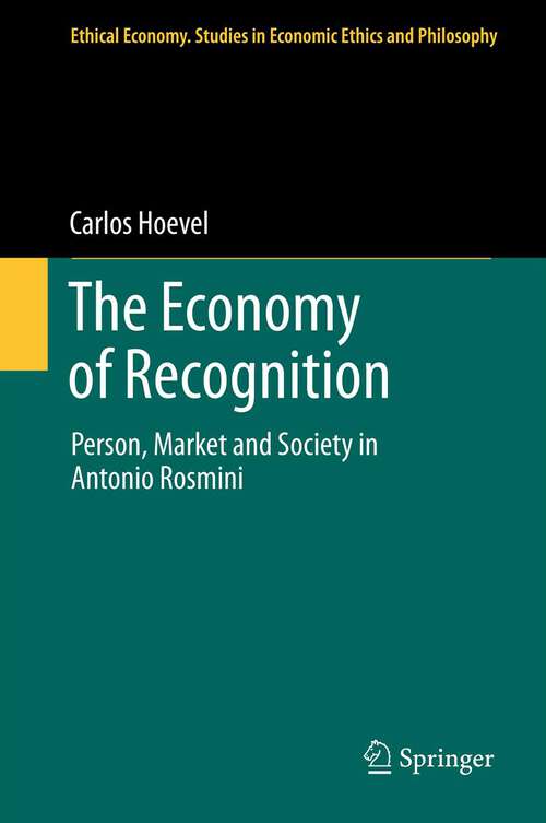 Book cover of The Economy of Recognition: Person, Market and Society in Antonio Rosmini (2013) (Ethical Economy)
