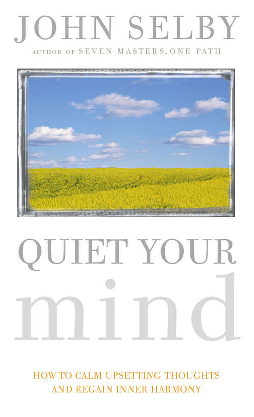 Book cover of Quiet Your Mind: How to Quieten Upsetting Thoughts and Regain Inner Harmony