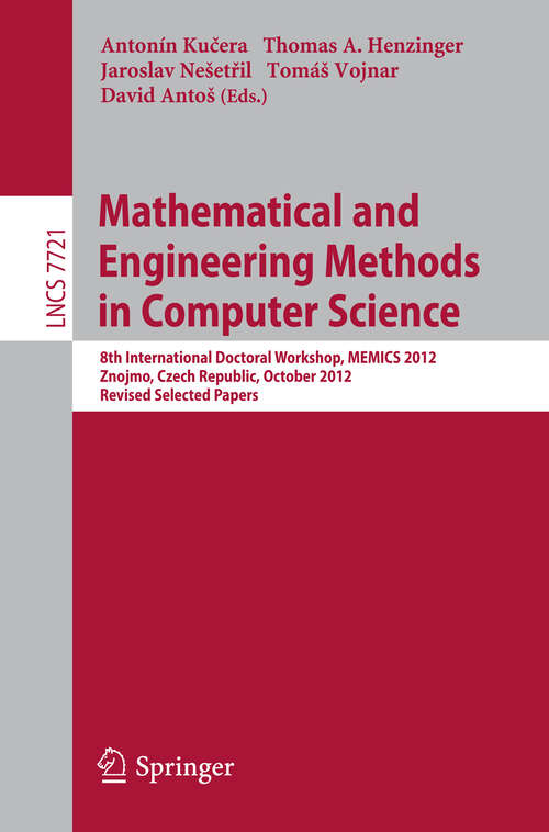 Book cover of Mathematical and Engineering Methods in Computer Science: 8th International Doctoral Workshop, MEMICS 2012, Znojmo, Czech Republic, October 25-28, 2012, Revised Selected Papers (2013) (Lecture Notes in Computer Science #7721)