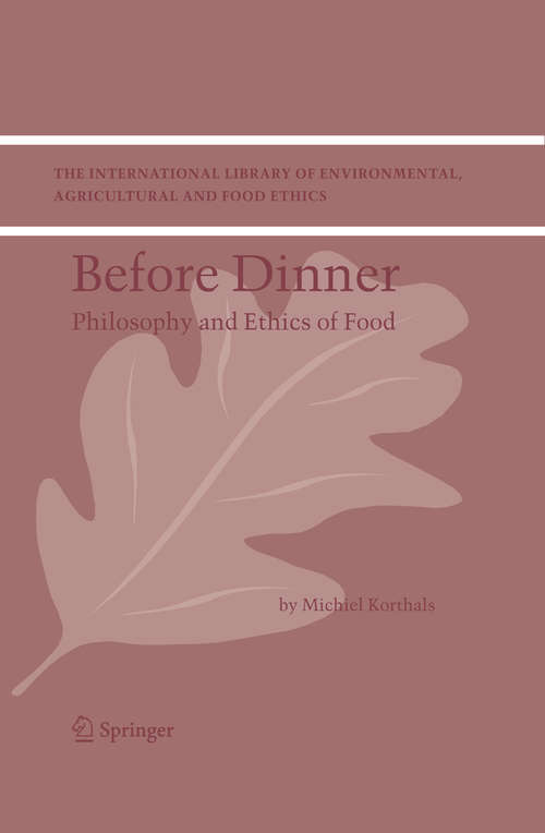 Book cover of Before Dinner: Philosophy and Ethics of Food (2004) (The International Library of Environmental, Agricultural and Food Ethics #5)