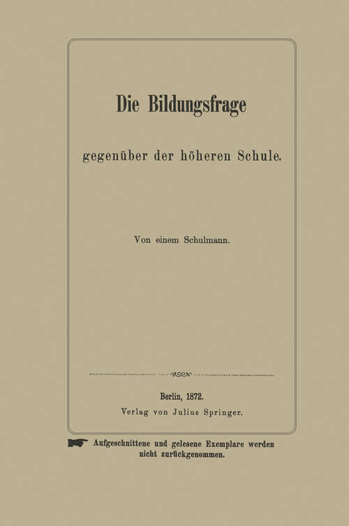 Book cover of Die Bildungsfrage gegenüber der höheren Schule: Von einem Schulmann (1872)