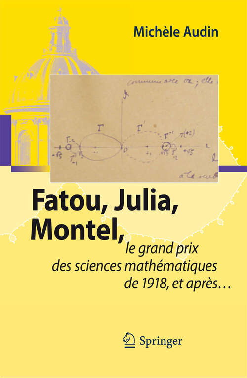 Book cover of Fatou, Julia, Montel,: le grand prix des sciences mathématiques de 1918, et après... (2009)