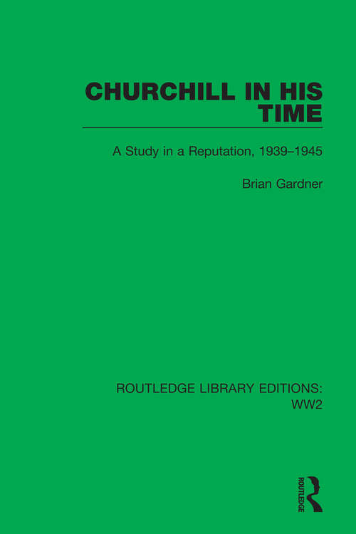 Book cover of Churchill in his Time: A Study in a Reputation, 1939–1945 (Routledge Library Editions: WW2 #4)