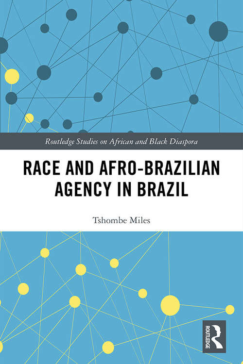 Book cover of Race and Afro-Brazilian Agency in Brazil (Routledge Studies on African and Black Diaspora)