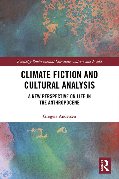Book cover of Climate Fiction and Cultural Analysis: A new perspective on life in the anthropocene (Routledge Environmental Literature, Culture and Media)