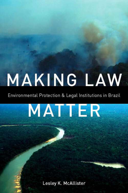 Book cover of Making Law Matter: Environmental Protection and Legal Institutions in Brazil