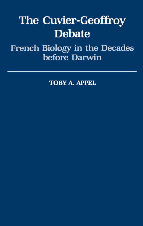 Book cover of The Cuvier-Geoffrey Debate: French Biology in the Decades before Darwin (Monographs on the History and Philosophy of Biology)