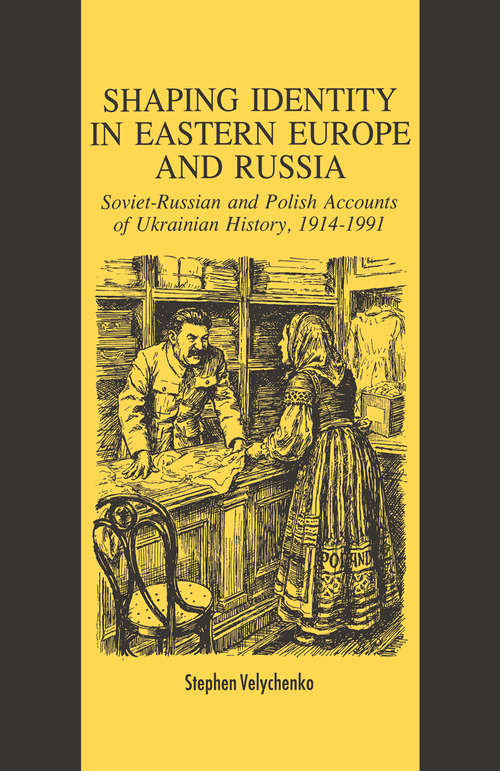 Book cover of Shaping Identity in Eastern Europe and Russia: Soviet and Polish Accounts of Ukrainian History, 1914-1991 (1st ed. 1993)