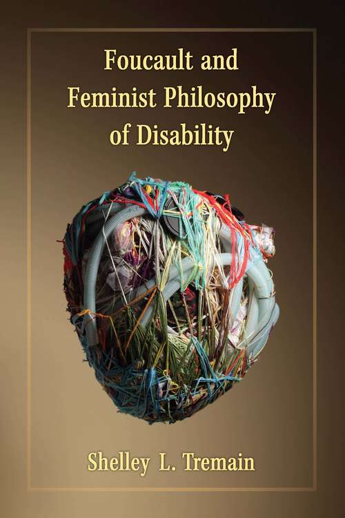 Book cover of Foucault and Feminist Philosophy of Disability (Corporealities: Discourses Of Disability)
