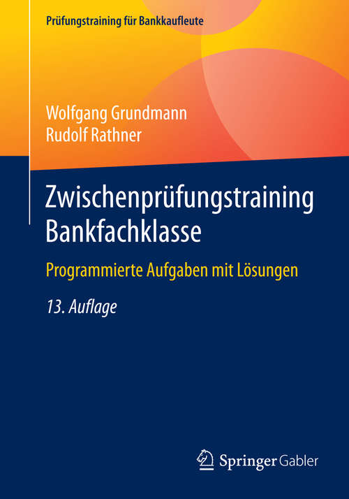 Book cover of Zwischenprüfungstraining Bankfachklasse: Programmierte Aufgaben mit Lösungen (13. Aufl. 2015) (Prüfungstraining für Bankkaufleute)