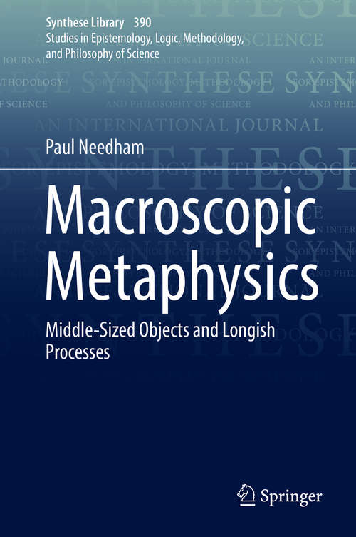 Book cover of Macroscopic Metaphysics: Middle-Sized Objects and Longish Processes (1st ed. 2017) (Synthese Library #390)