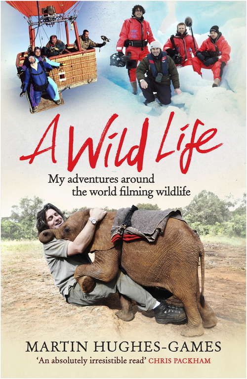 Book cover of A Wild Life: My Adventures Around the World Filming Wildlife