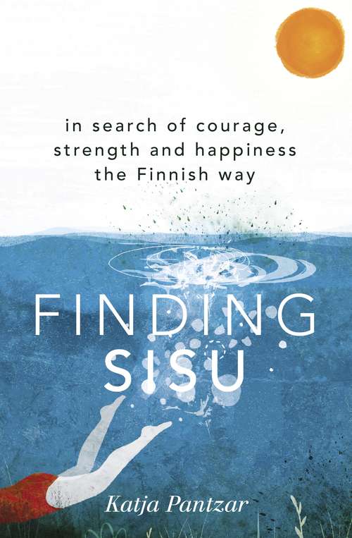 Book cover of Finding Sisu: In search of courage, strength and happiness the Finnish way