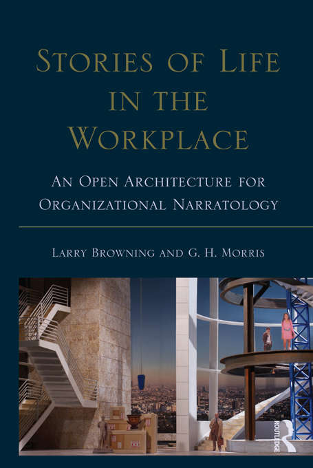 Book cover of Stories of Life in the Workplace: An Open Architecture for Organizational Narratology (Routledge Communication Series)