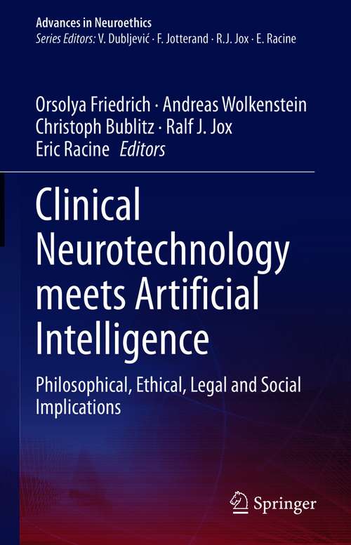 Book cover of Clinical Neurotechnology meets Artificial Intelligence: Philosophical, Ethical, Legal and Social Implications (1st ed. 2021) (Advances in Neuroethics)