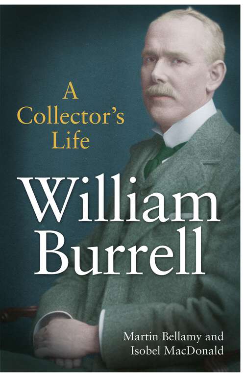 Book cover of William Burrell: A Collector’s Life