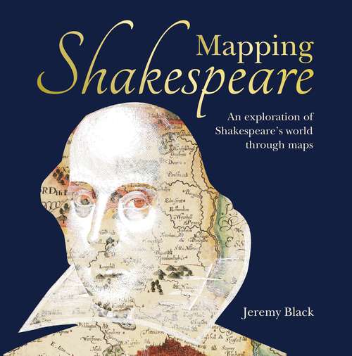 Book cover of Mapping Shakespeare: An exploration of Shakespeare’s worlds through maps