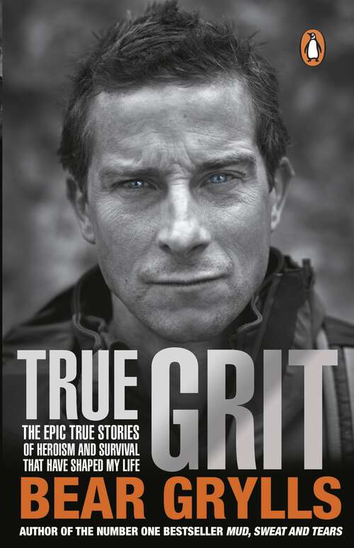Book cover of True Grit: The Epic True Stories Of Survival And Heroism That Have Shaped My Life