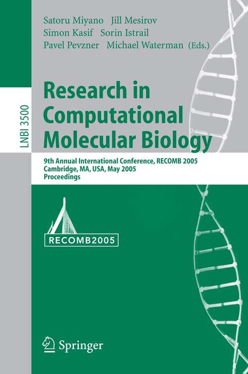 Book cover of Research in Computational Molecular Biology: 9th Annual International Conference, RECOMB 2005, Cambridge, MA, USA, May 14-18, 2005, Proceedings (2005) (Lecture Notes in Computer Science #3500)