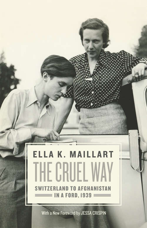 Book cover of The Cruel Way: Switzerland to Afghanistan in a Ford, 1939