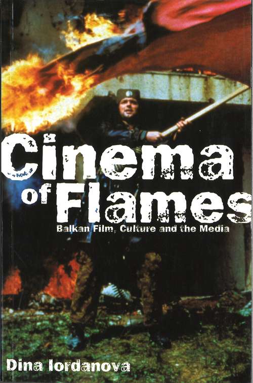 Book cover of Cinema of Flames: Balkan Film, Culture and the Media