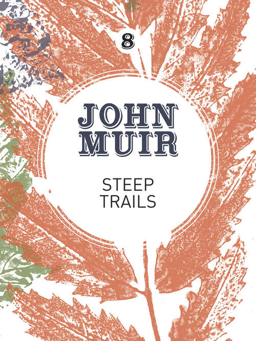 Book cover of Steep Trails: A collection of wilderness essays and tales (John Muir: The Eight Wilderness-Discovery Books)
