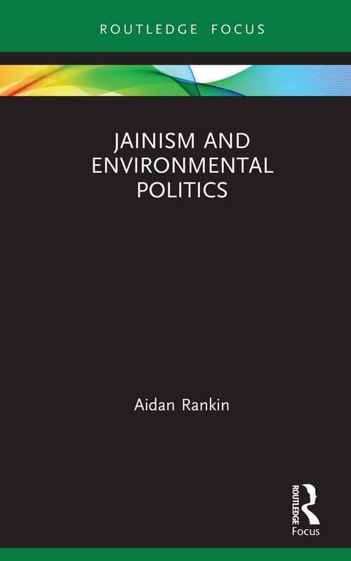Book cover of Jainism and Environmental Politics (Routledge Focus on Environment and Sustainability)