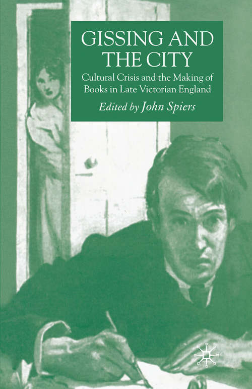 Book cover of Gissing and the City: Cultural Crisis and the Making of Books in Late-Victorian England (2006)
