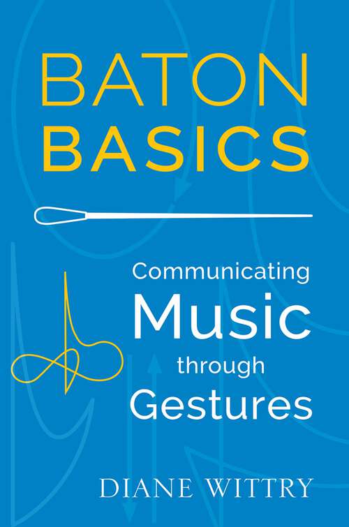 Book cover of Baton Basics: Communicating Music through Gestures