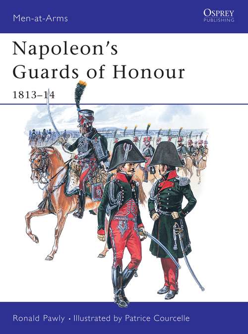 Book cover of Napoleon's Guards of Honour: 1813–14 (Men-at-Arms)