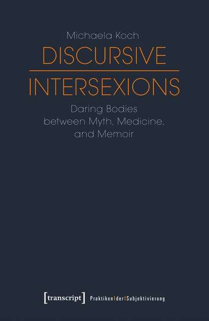 Book cover of Discursive Intersexions: Daring Bodies between Myth, Medicine, and Memoir (Praktiken der Subjektivierung #9)
