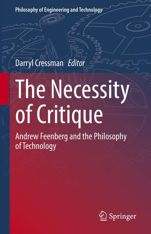 Book cover of The Necessity of Critique: Andrew Feenberg and the Philosophy of Technology (1st ed. 2022) (Philosophy of Engineering and Technology #41)