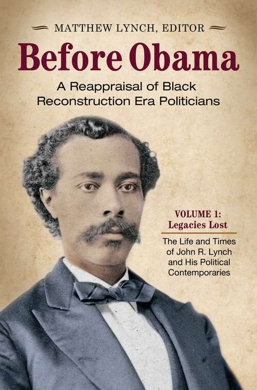 Book cover of Before Obama [2 volumes]: A Reappraisal of Black Reconstruction Era Politicians [2 volumes]