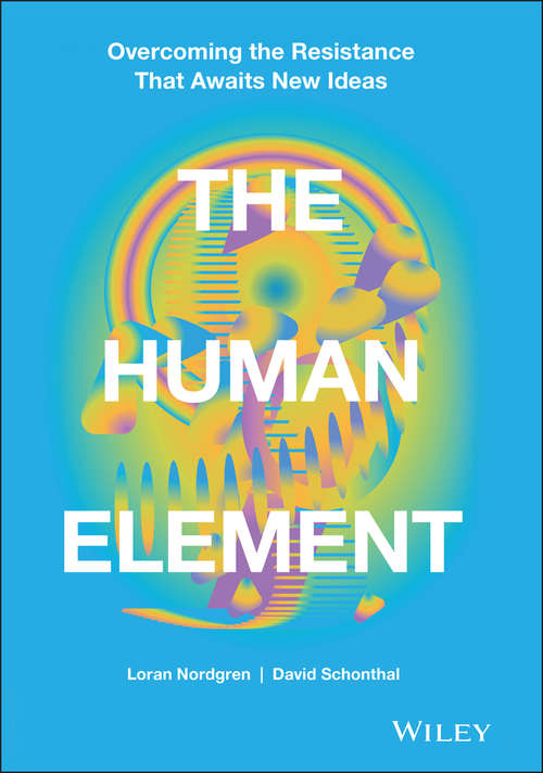 Book cover of The Human Element: Overcoming the Resistance That Awaits New Ideas