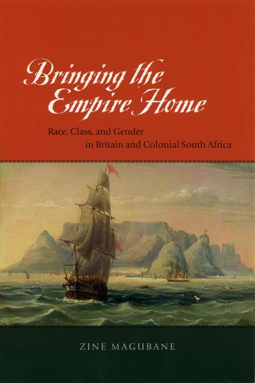 Book cover of Bringing the Empire Home: Race, Class, and Gender in Britain and Colonial South Africa