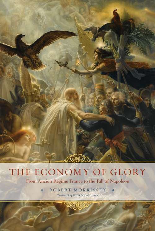 Book cover of The Economy of Glory: From Ancien Régime France to the Fall of Napoleon