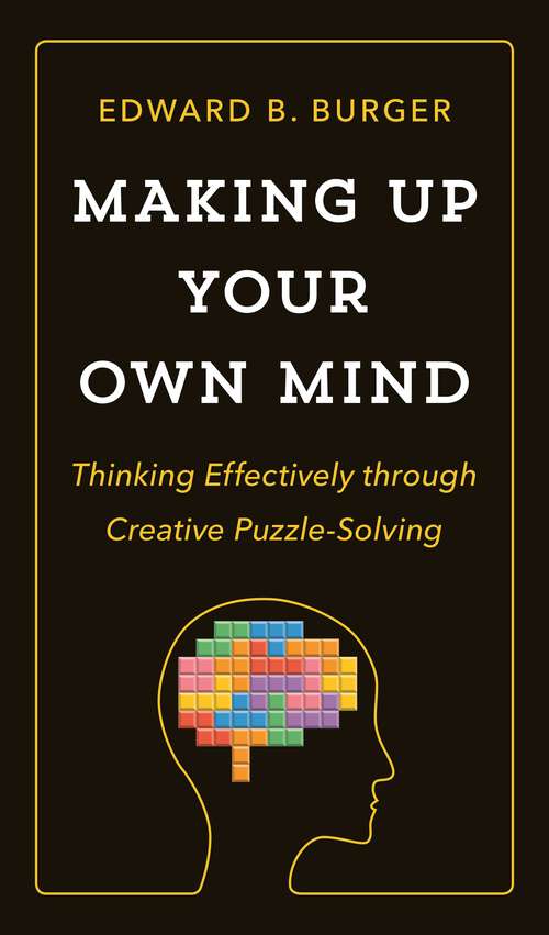 Book cover of Making Up Your Own Mind: Thinking Effectively through Creative Puzzle-Solving