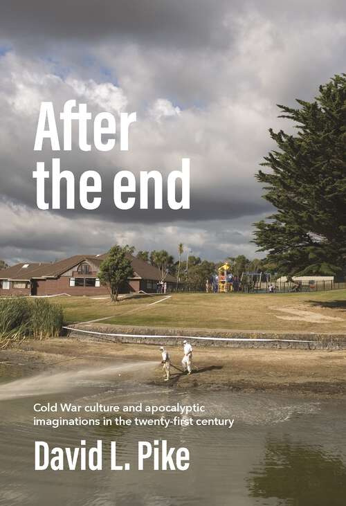 Book cover of After the end: Cold War culture and apocalyptic imaginations in the twenty-first century