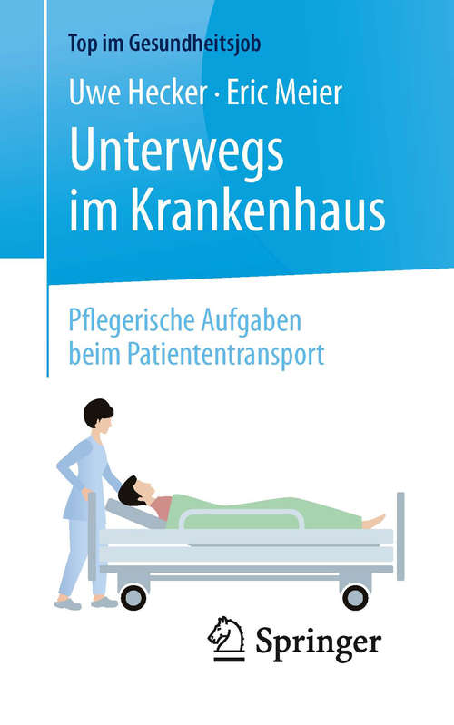 Book cover of Unterwegs im Krankenhaus - Pflegerische Aufgaben beim Patiententransport (1. Aufl. 2017) (Top im Gesundheitsjob)