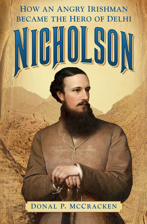 Book cover of Nicholson: How an Angry Irishman became the Hero of Delhi