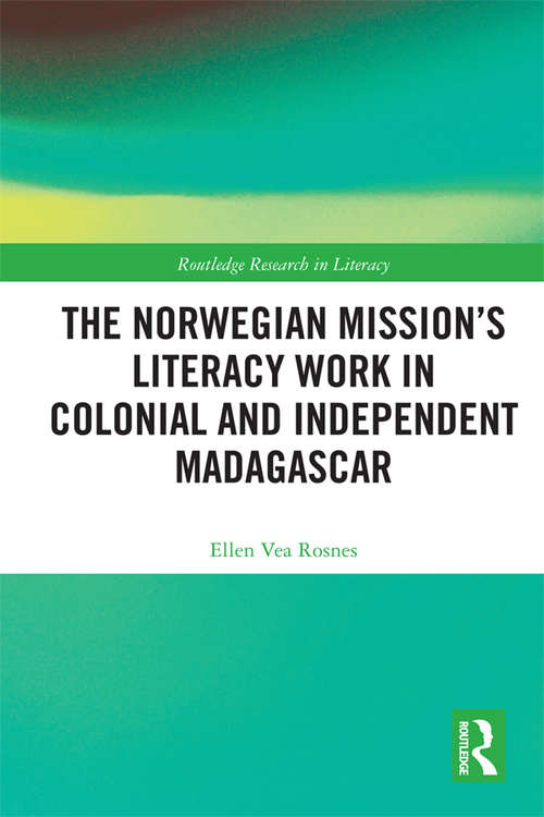 Book cover of The Norwegian Mission’s Literacy Work in Colonial and Independent Madagascar (Routledge Research in Literacy #11)